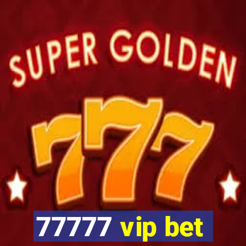 77777 vip bet